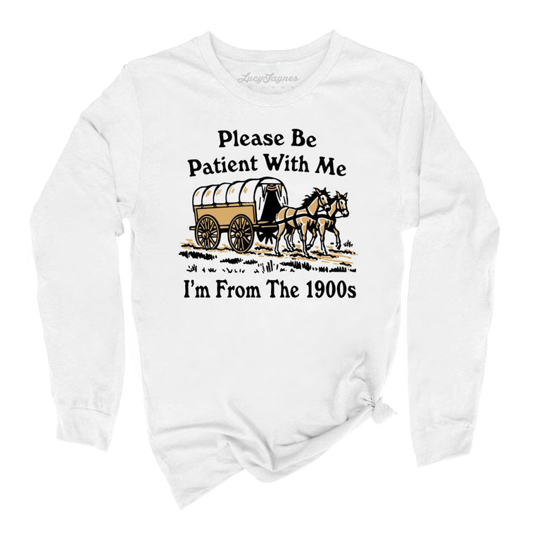 Please Be Patient With Me I'm From The 1900s Graphic Long Sleeve Tee