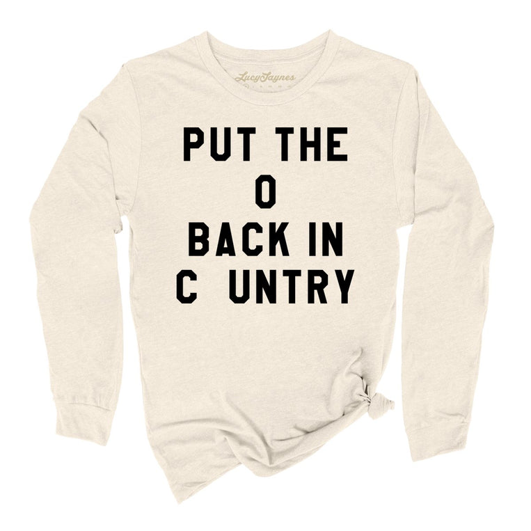 Put the O Back in Cuntry. Graphic Long Sleeve Tee - Natural