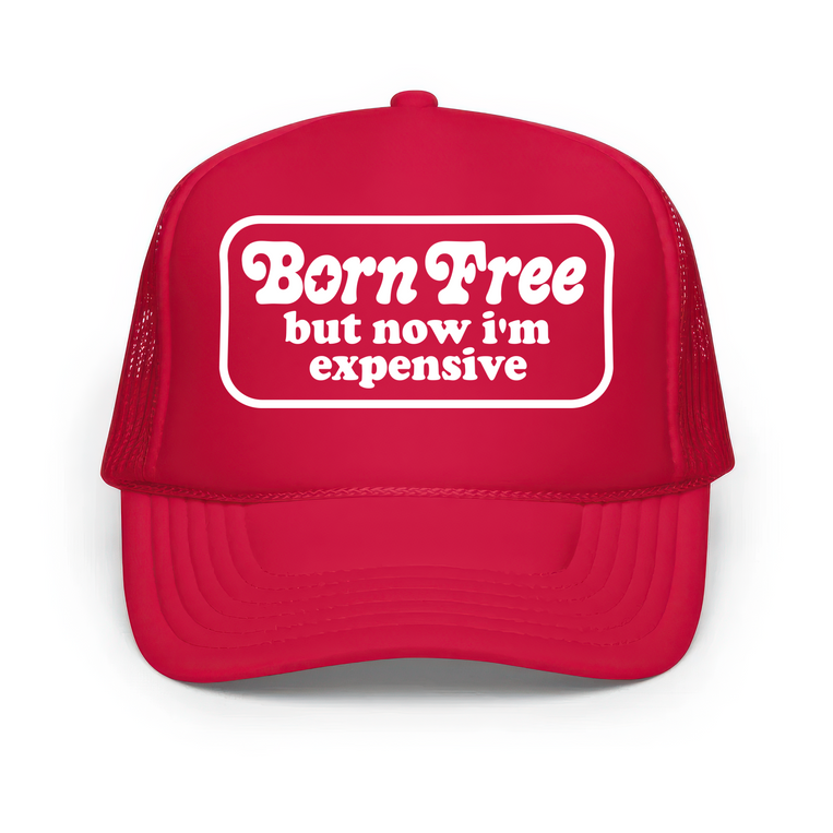 Born Free But Now I'm Expensive Classic Foam Trucker Hat - Red