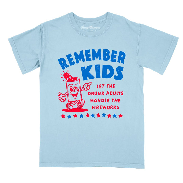 Remember Kids Let The Drunk Adults Handle The Fireworks Comfort Colors Graphic Tee - Chambray