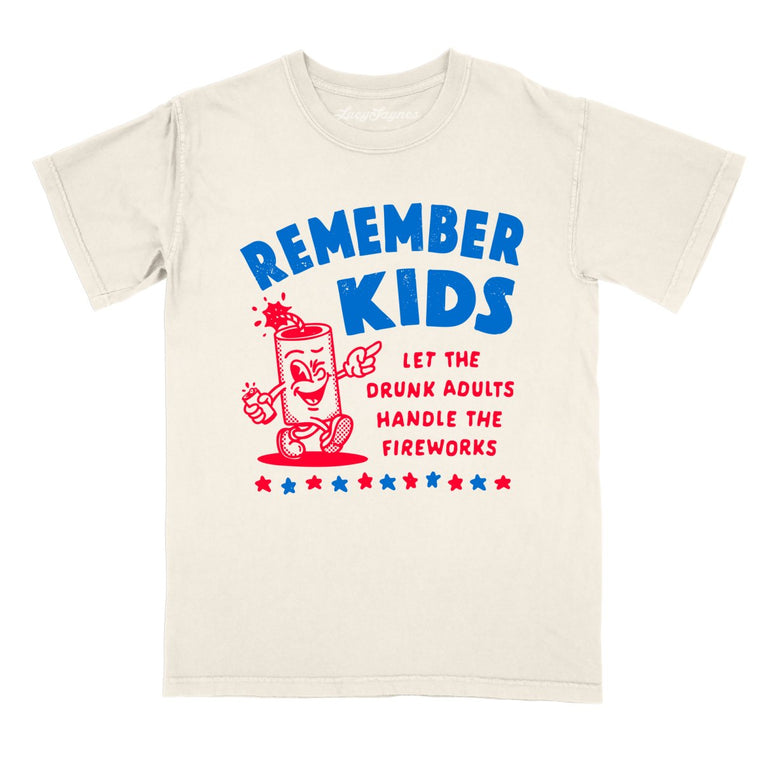 Remember Kids Let The Drunk Adults Handle The Fireworks Comfort Colors Graphic Tee - Ivory