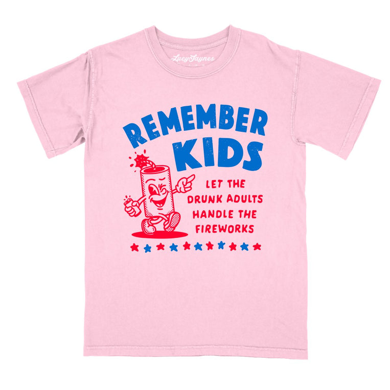 Remember Kids Let The Drunk Adults Handle The Fireworks Comfort Colors Graphic Tee - Blossom