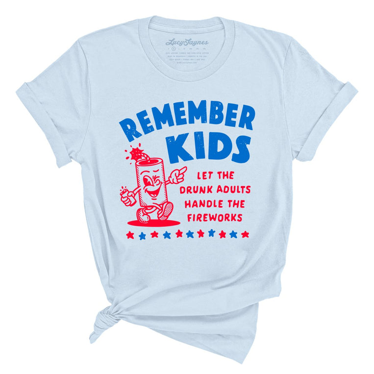 Remember Kids Let The Drunk Adults Handle The Fireworks Graphic Tee - Light Blue