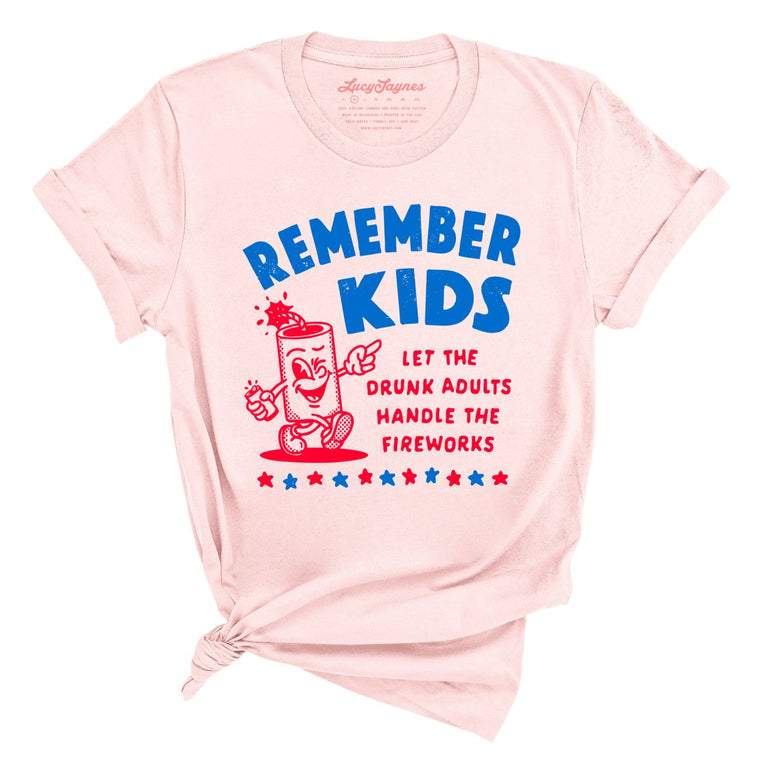 Remember Kids Let The Drunk Adults Handle The Fireworks Graphic Tee - Soft Pink