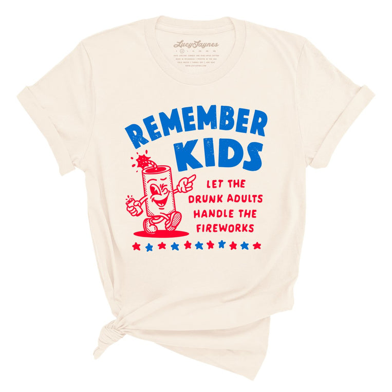 Remember Kids Let The Drunk Adults Handle The Fireworks Graphic Tee - Natural