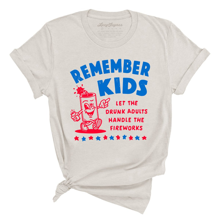 Remember Kids Let The Drunk Adults Handle The Fireworks Graphic Tee - Heather Dust