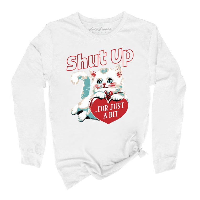 Shut Up For Just A Bit Graphic Long Sleeve Tee - White
