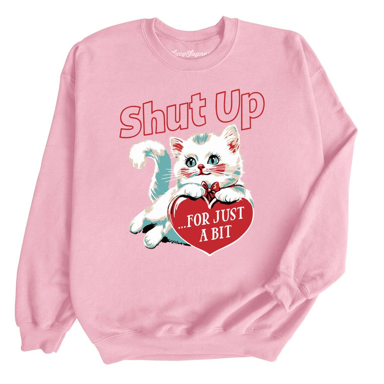Shut Up For Just A Bit Graphic Sweatshirt
