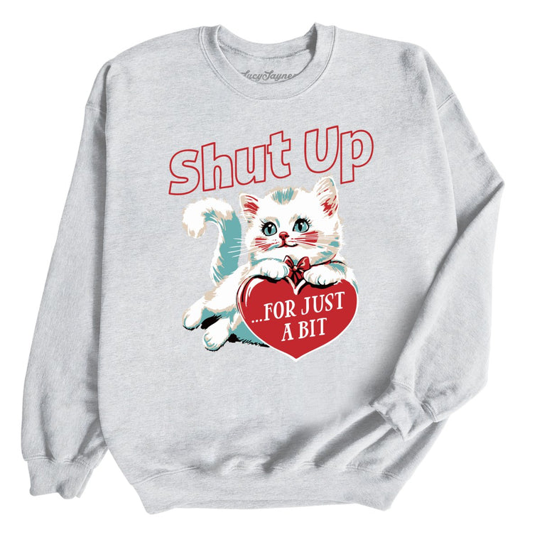 Shut Up For Just A Bit Graphic Sweatshirt - Ash
