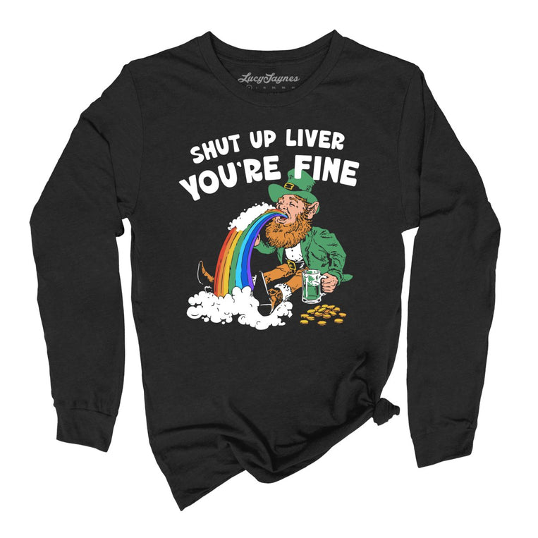 Shut Up Liver You're Fine Graphic Long Sleeve Tee
