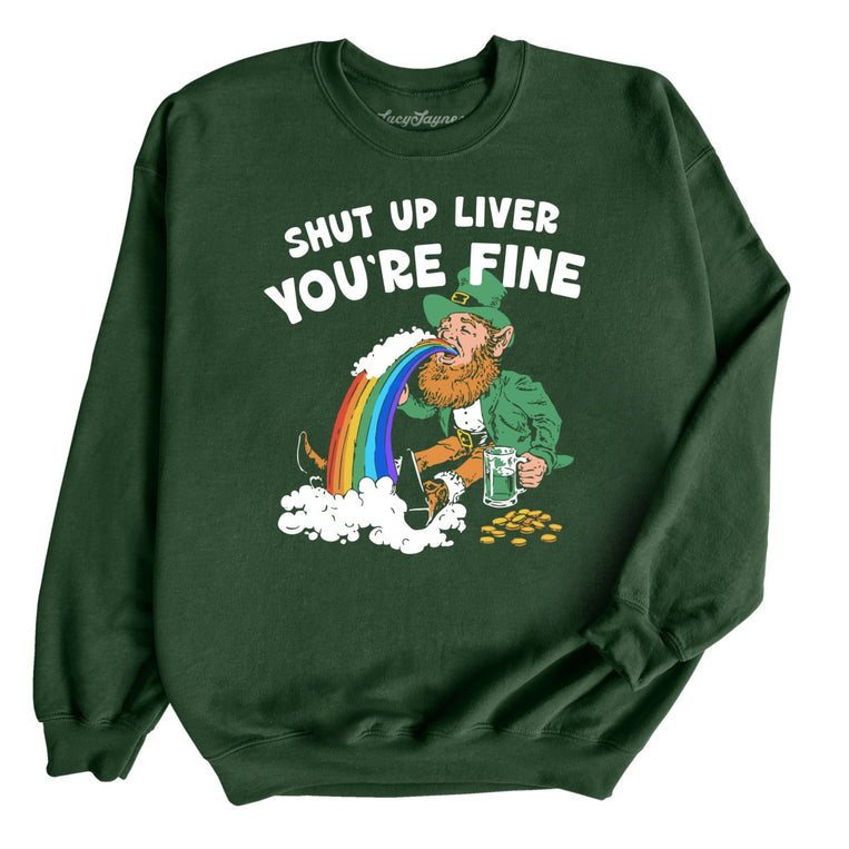 Shut Up Liver You're Fine Graphic Sweatshirt - Forest Green