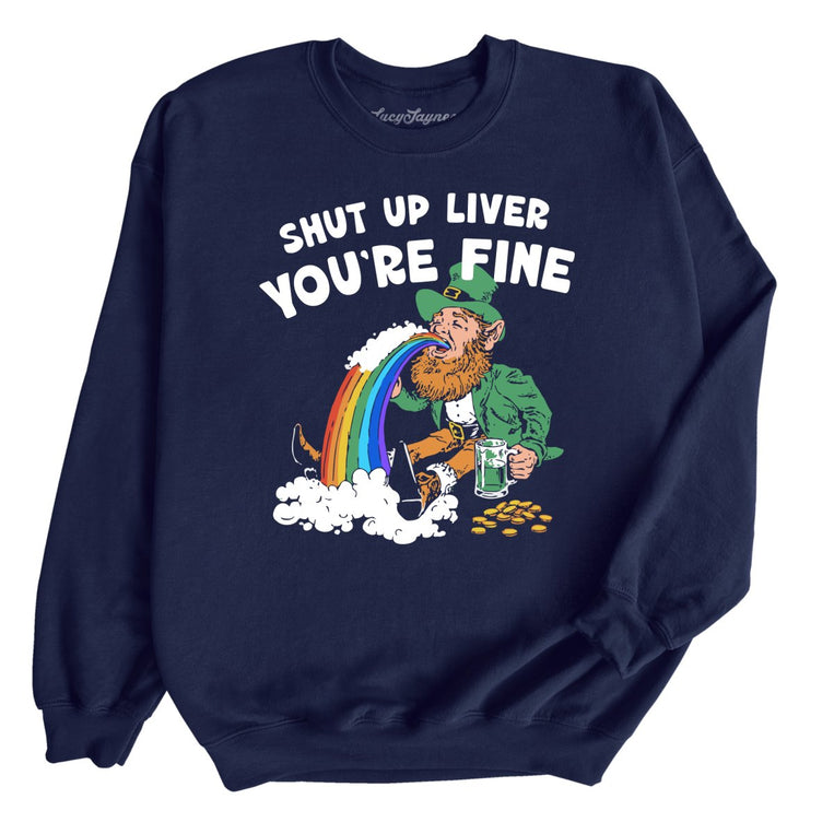 Shut Up Liver You're Fine Graphic Sweatshirt - Navy