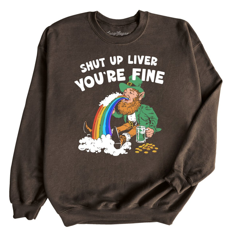 Shut Up Liver You're Fine Graphic Sweatshirt - Dark Chocolate