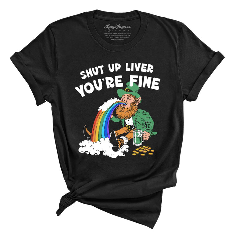 Shut Up Liver You're Fine Graphic Tee