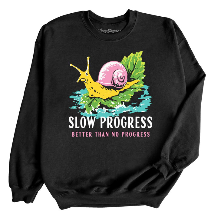 Slow Progress Better Than No Progress Sweatshirt