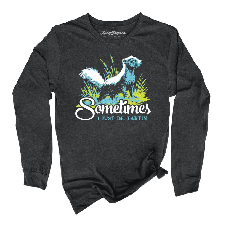 Sometimes I Just Be Fartin' Graphic Long Sleeve Tee - Dark Grey Heather
