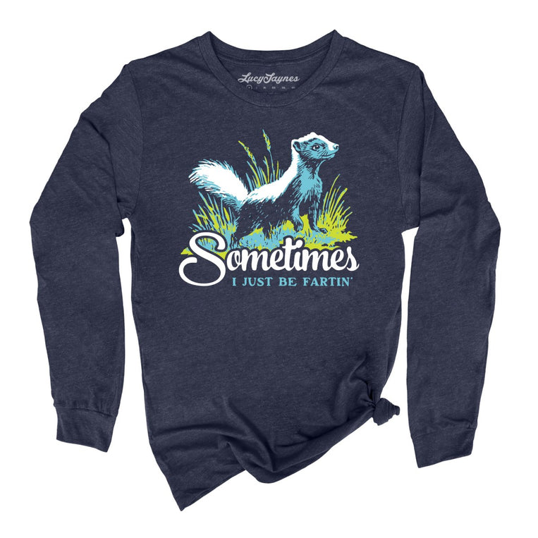Sometimes I Just Be Fartin' Graphic Long Sleeve Tee - Heather Navy