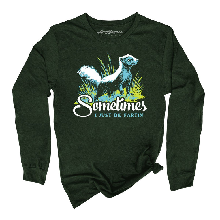 Sometimes I Just Be Fartin' Graphic Long Sleeve Tee - Heather Forest