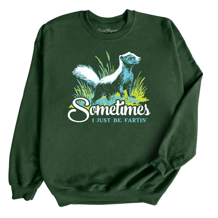 Sometimes I Just Be Fartin' Graphic Sweatshirt - Forest Green