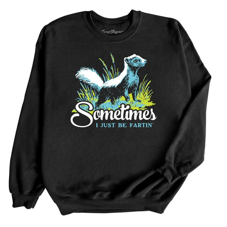 Sometimes I Just Be Fartin' Graphic Sweatshirt