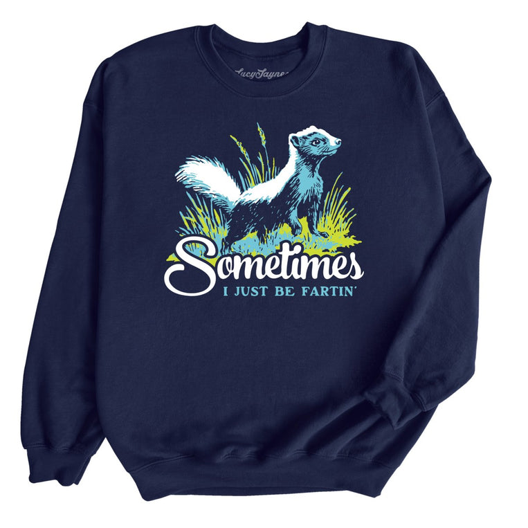 Sometimes I Just Be Fartin' Graphic Sweatshirt - Navy