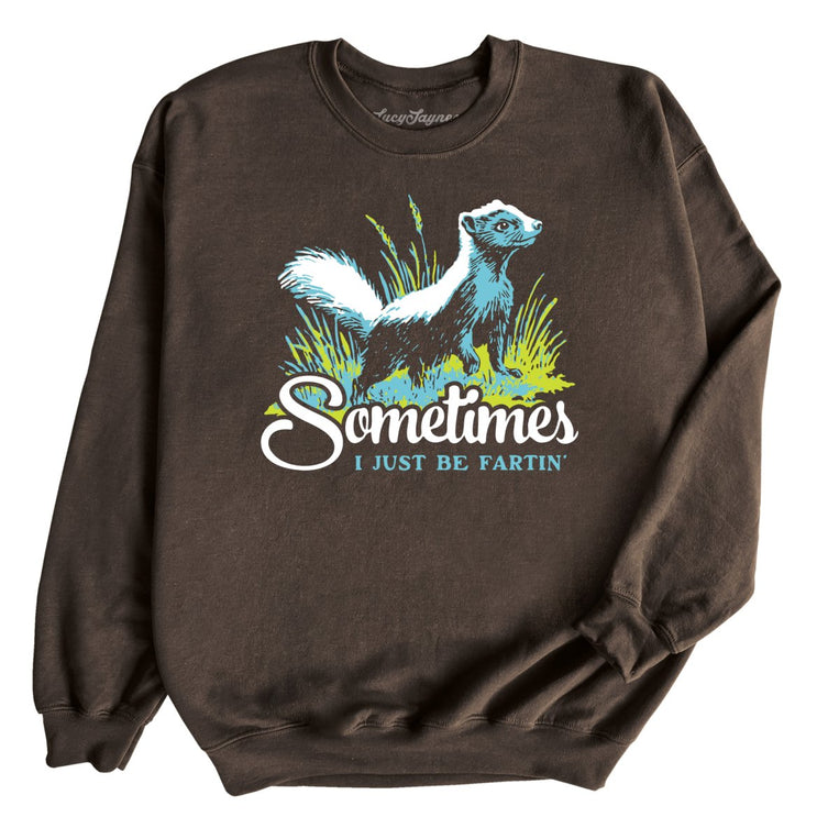 Sometimes I Just Be Fartin' Graphic Sweatshirt - Dark Chocolate