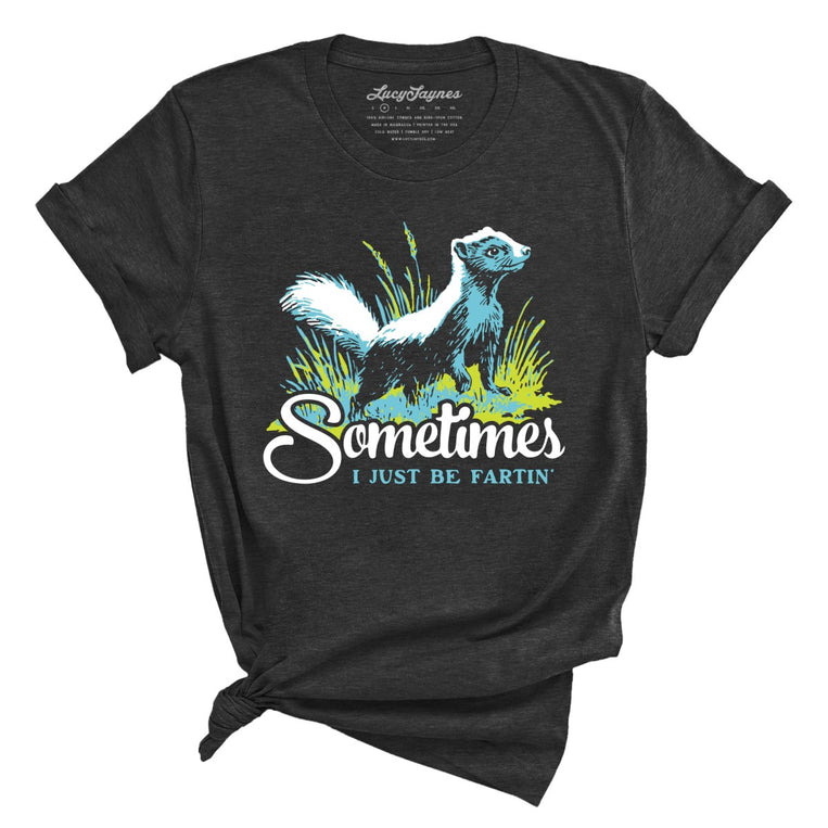 Sometimes I Just Be Fartin' Graphic Tee - Dark Grey Heather