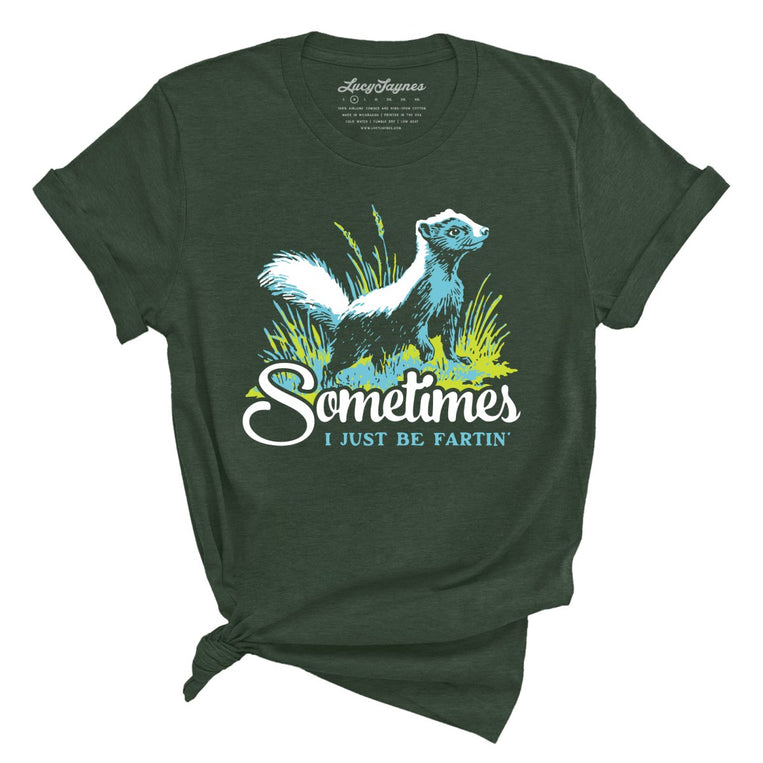 Sometimes I Just Be Fartin' Graphic Tee - Heather Forest