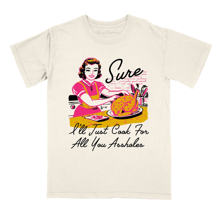 Sure I'll Just Cook For All You Comfort Colors Graphic Tee - Ivory