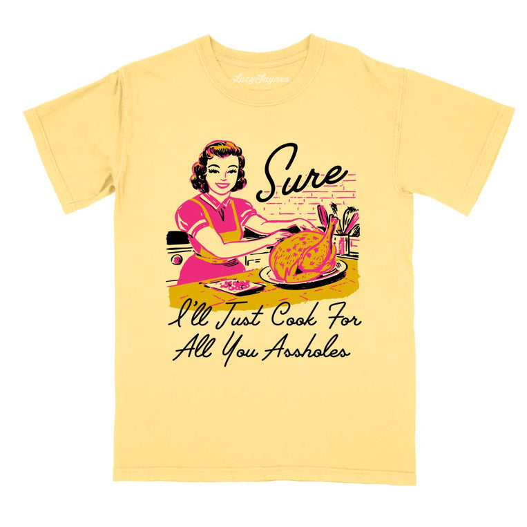 Sure I'll Just Cook For All You Comfort Colors Graphic Tee - Butter
