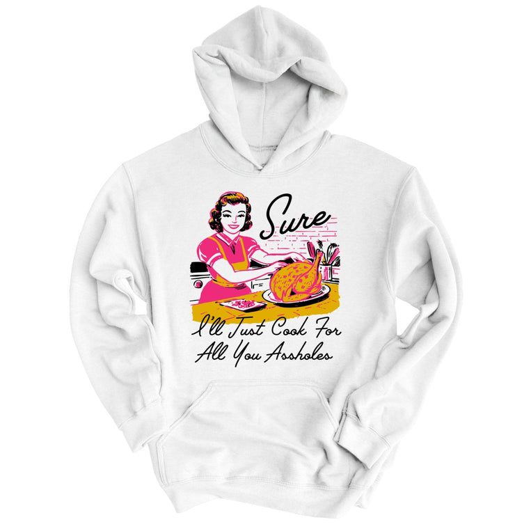 Sure I'll Just Cook For All You Graphic Hoodie