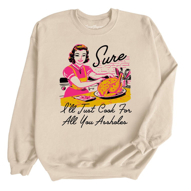 Sure I'll Just Cook For All You Graphic Sweatshirt - Sand