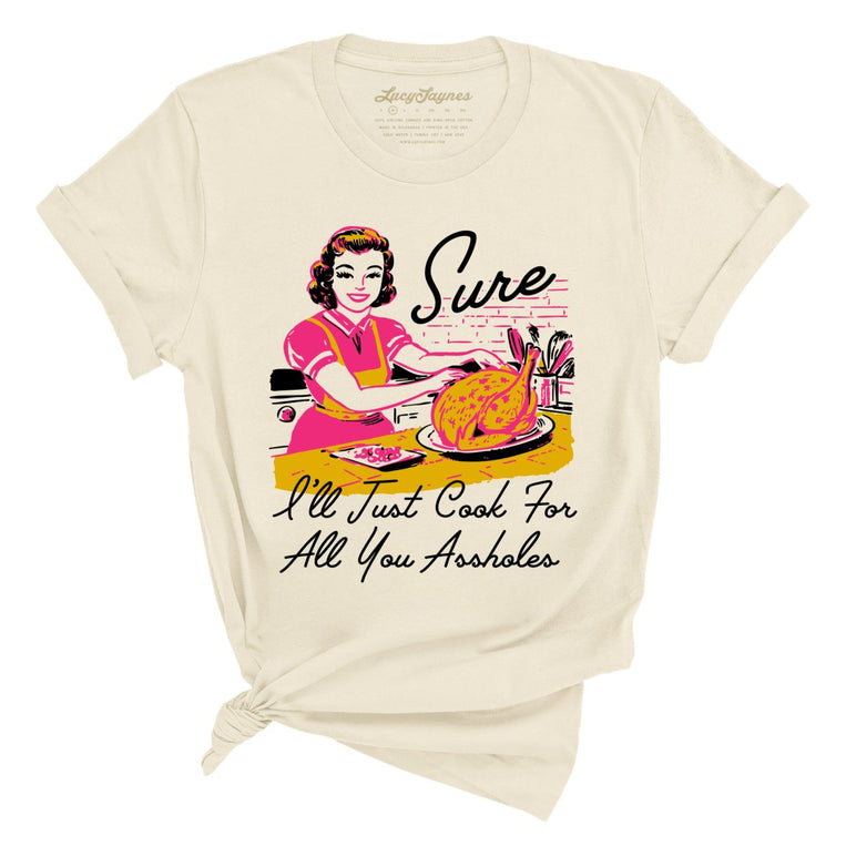 Sure I'll Just Cook For All You Graphic Tee - Soft Cream