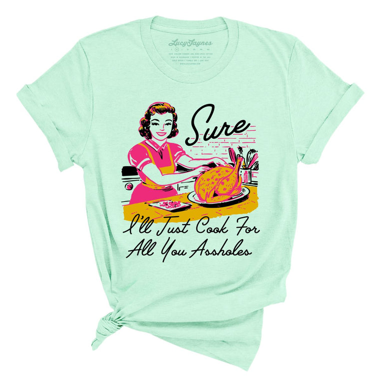 Sure I'll Just Cook For All You Graphic Tee - Heather Mint