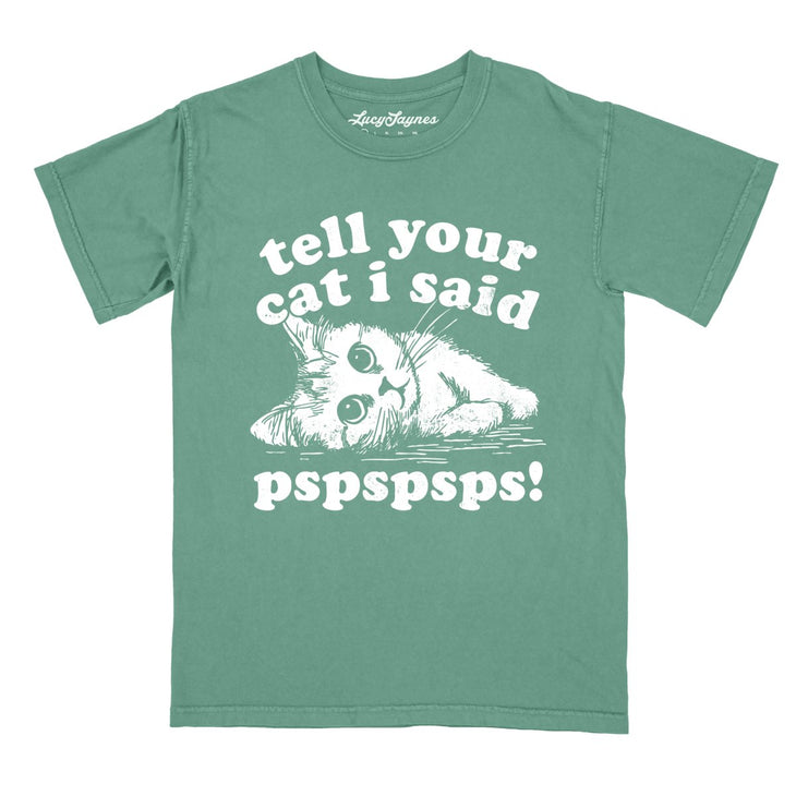 Tell Your Cat I Said Pspspsps Comfort Colors Tee