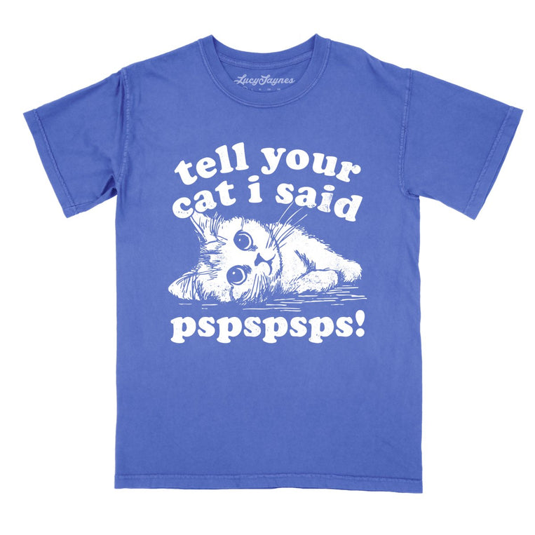 Tell Your Cat I Said Pspspsps Comfort Colors Graphic Tee - Flo Blue
