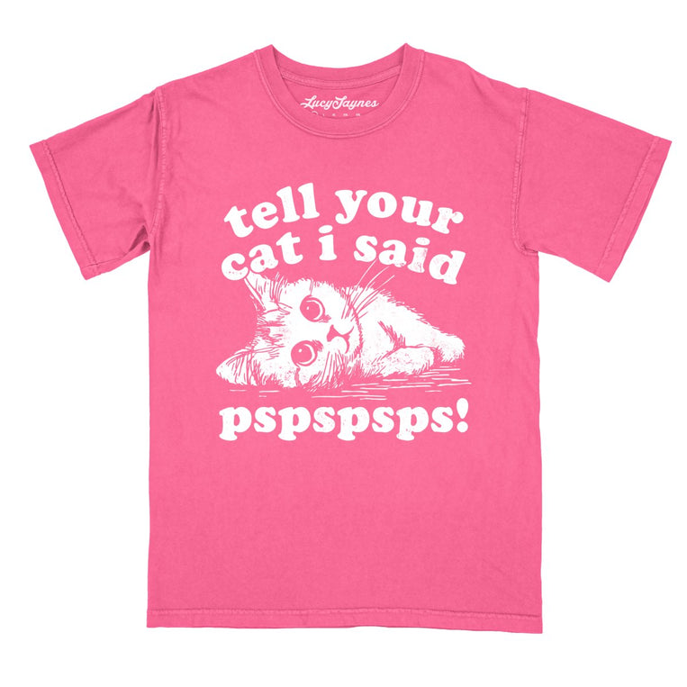 Tell Your Cat I Said Pspspsps Comfort Colors Graphic Tee - Crunchberry