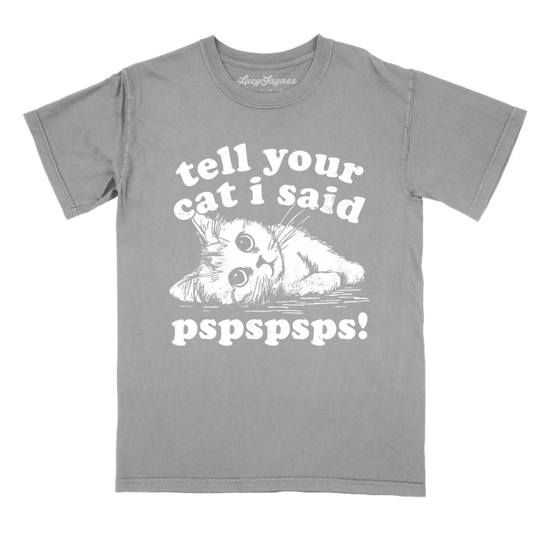 Tell Your Cat I Said Pspspsps Comfort Colors Graphic Tee - Grey