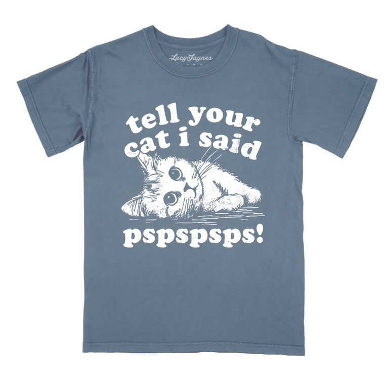 Tell Your Cat I Said Pspspsps Comfort Colors Graphic Tee - Blue Jean