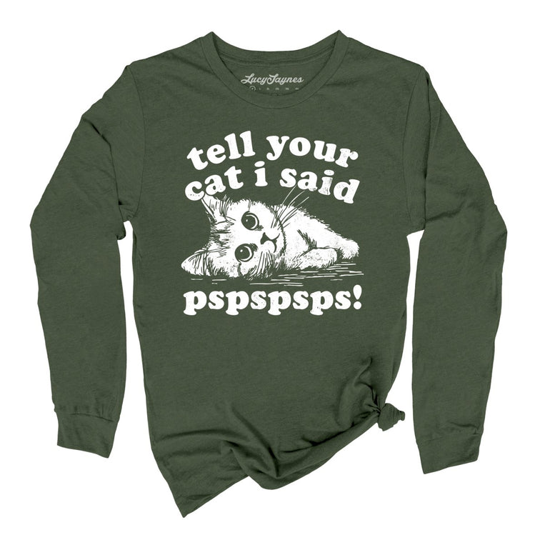 Tell Your Cat I Said Pspspsps Graphic Long Sleeve Tee - Military Green