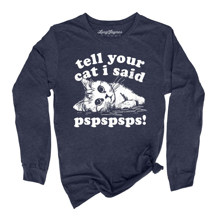Tell Your Cat I Said Pspspsps Graphic Long Sleeve Tee - Heather Navy