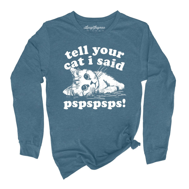 Tell Your Cat I Said Pspspsps Graphic Long Sleeve Tee - Heather Deep Teal