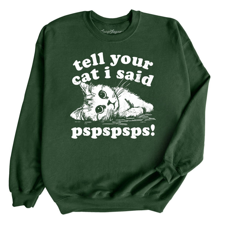 Tell Your Cat I Said Pspspsps Graphic Sweatshirt - Forest Green