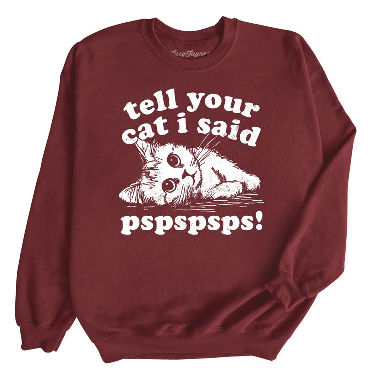 Tell Your Cat I Said Pspspsps Graphic Sweatshirt - Maroon
