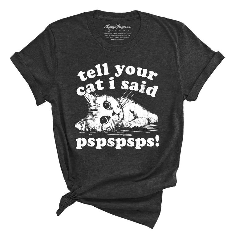 Tell Your Cat I Said Pspspsps Graphic Tee - Dark Grey Heather