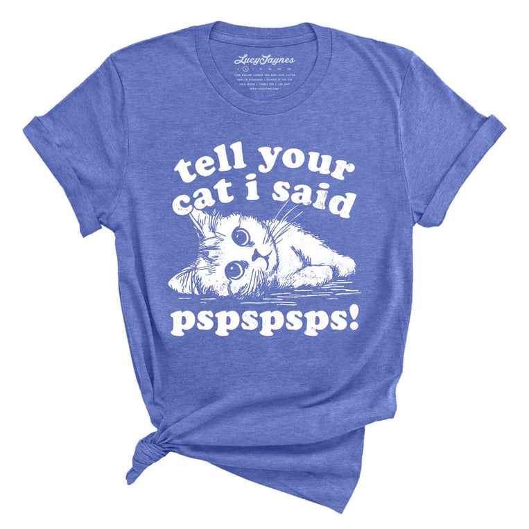 Tell Your Cat I Said Pspspsps Graphic Tee - Heather Columbia Blue