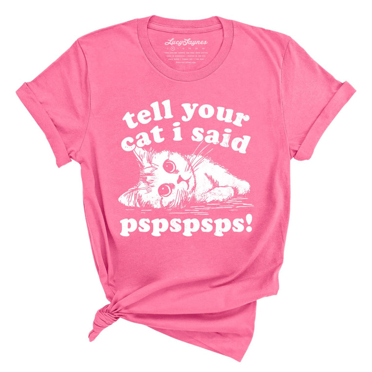 Tell Your Cat I Said Pspspsps Graphic Tee - Charity Pink