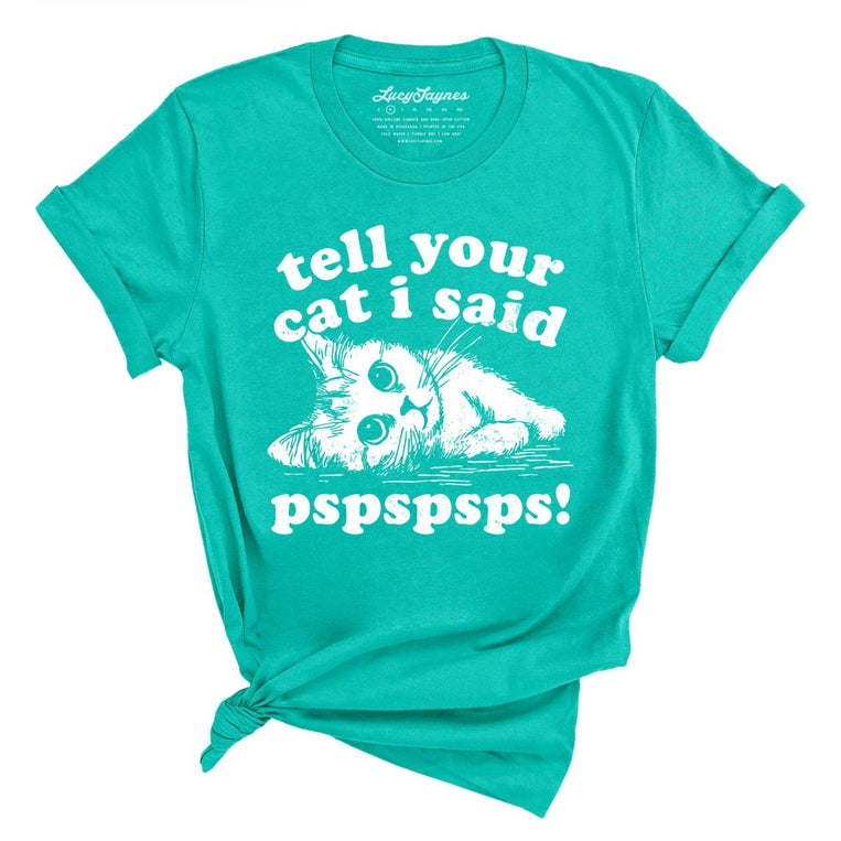 Tell Your Cat I Said Pspspsps Graphic Tee - Teal