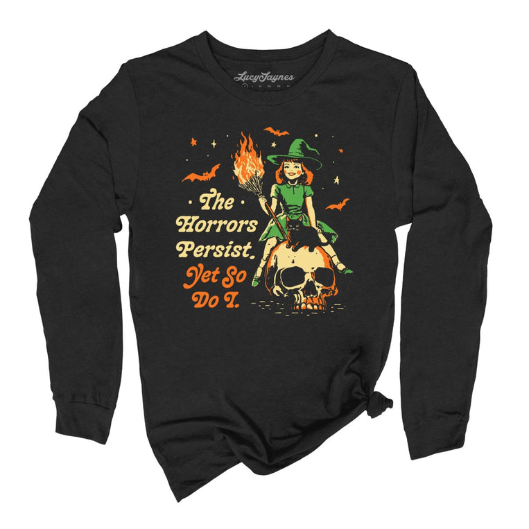 The Horrors Persist Yet So Do I Graphic Long Sleeve Tee