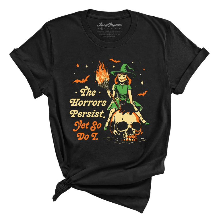 The Horrors Persist Yet So Do I Graphic Tee